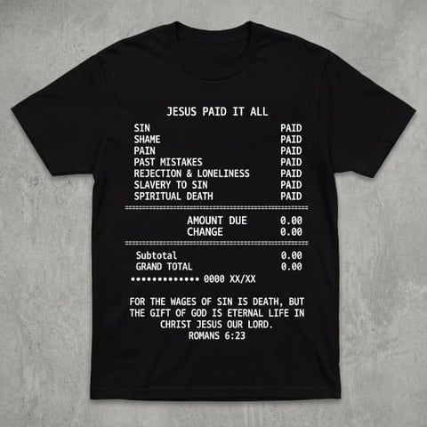 Black t-shirt with white text displaying a receipt-style design showing Jesus paid it all with itemized sins and Bible verse Romans 6:23
